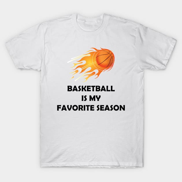 BASKETBALL IS MY FAVORITE SEASON T-Shirt by Design by Nara